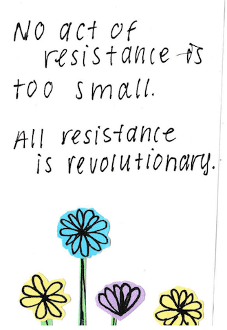 No act of resistance is too small. All resistance is revolutionary. flower decorations