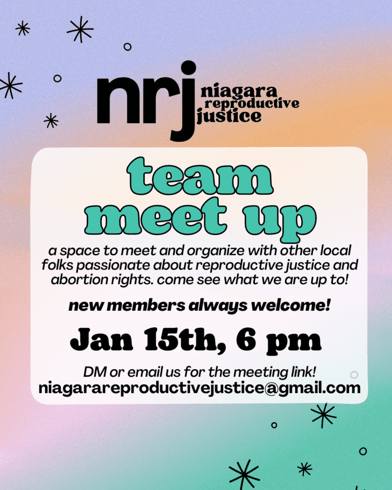 Team meet up; A space to organize with other local folks passionate about reproductive justice and abortion rights. New members always welcome! January 15th at 6 pm. DM or email us for the meeting link at niagarareproductivejustice@gmail.com.