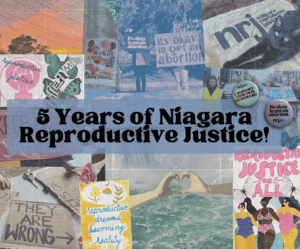 5 Years of Niagara Reproductive Justice! On background collage with pro choice images and zines